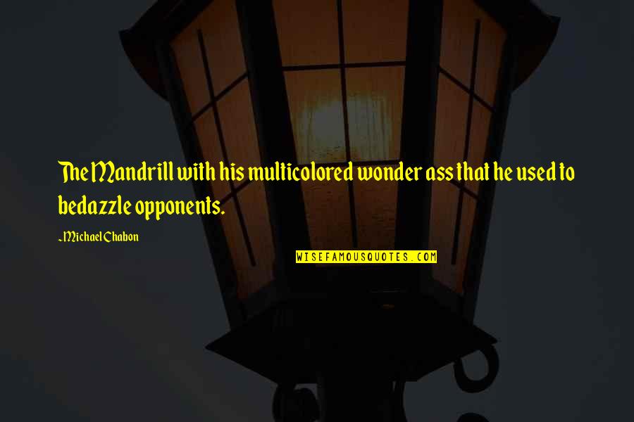 Galvanometer Adalah Quotes By Michael Chabon: The Mandrill with his multicolored wonder ass that