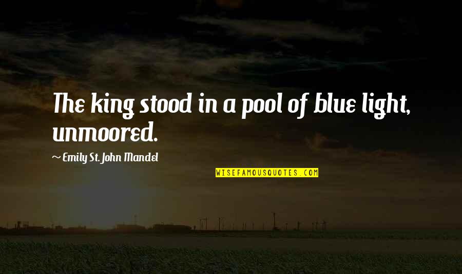 Galveston Island Tx Quotes By Emily St. John Mandel: The king stood in a pool of blue Galveston Island Tx Quotes By Emily St. John Mandel: The king stood in a pool of blue