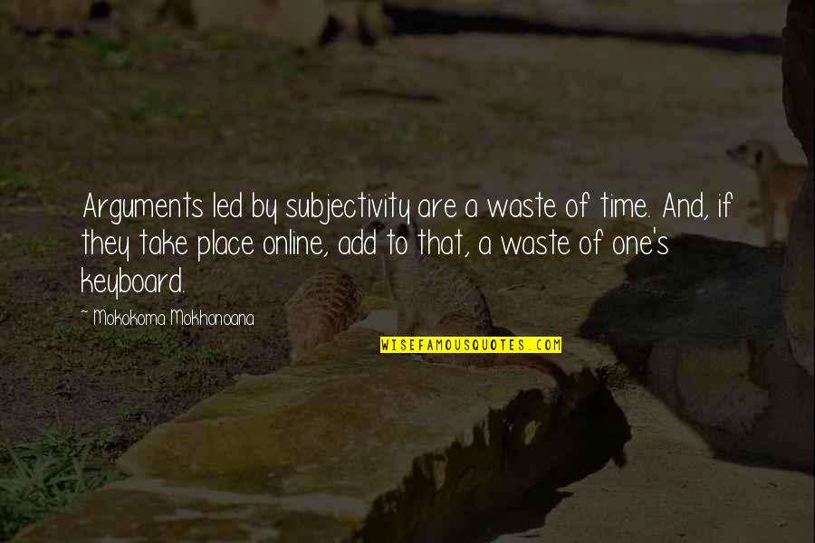 Galveston Island Tx Quotes By Mokokoma Mokhonoana: Arguments led by subjectivity are a waste of Galveston Island Tx Quotes By Mokokoma Mokhonoana: Arguments led by subjectivity are a waste of