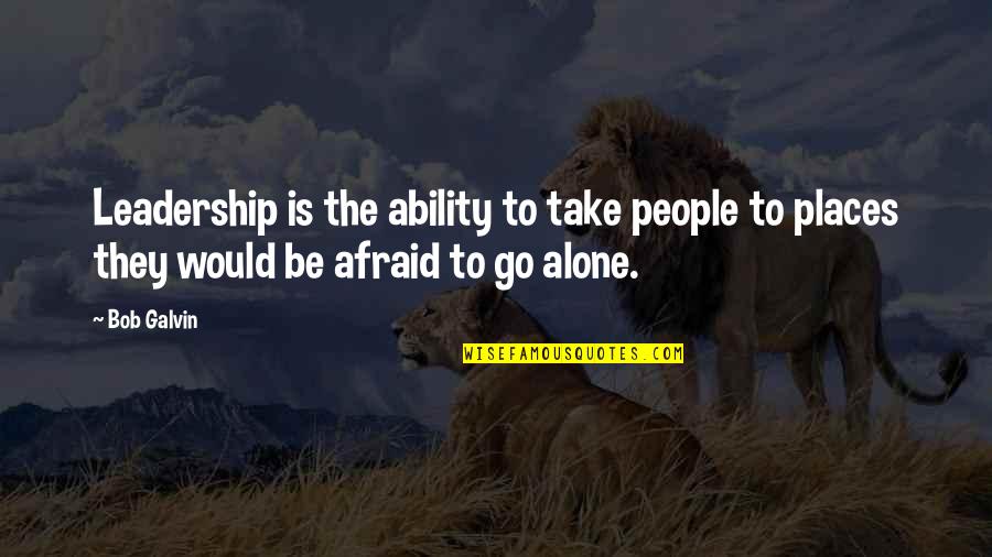 Galvin Quotes By Bob Galvin: Leadership is the ability to take people to