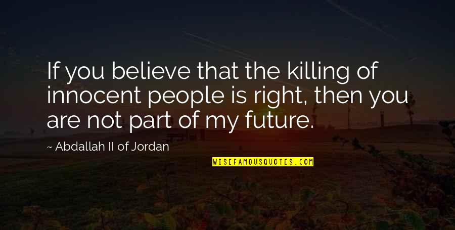 Galvis Bachelor Quotes By Abdallah II Of Jordan: If you believe that the killing of innocent