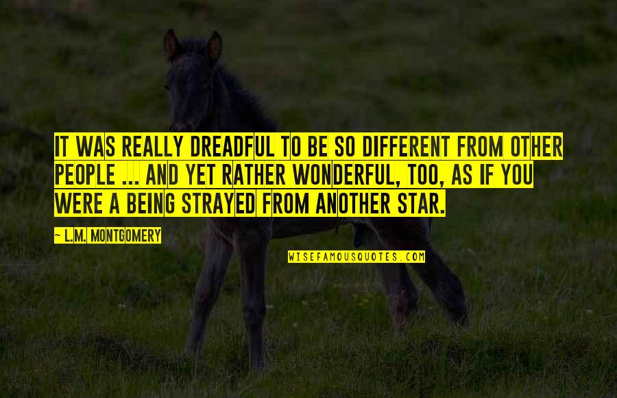 Galvis Reds Quotes By L.M. Montgomery: It was really dreadful to be so different Galvis Reds Quotes By L.M. Montgomery: It was really dreadful to be so different