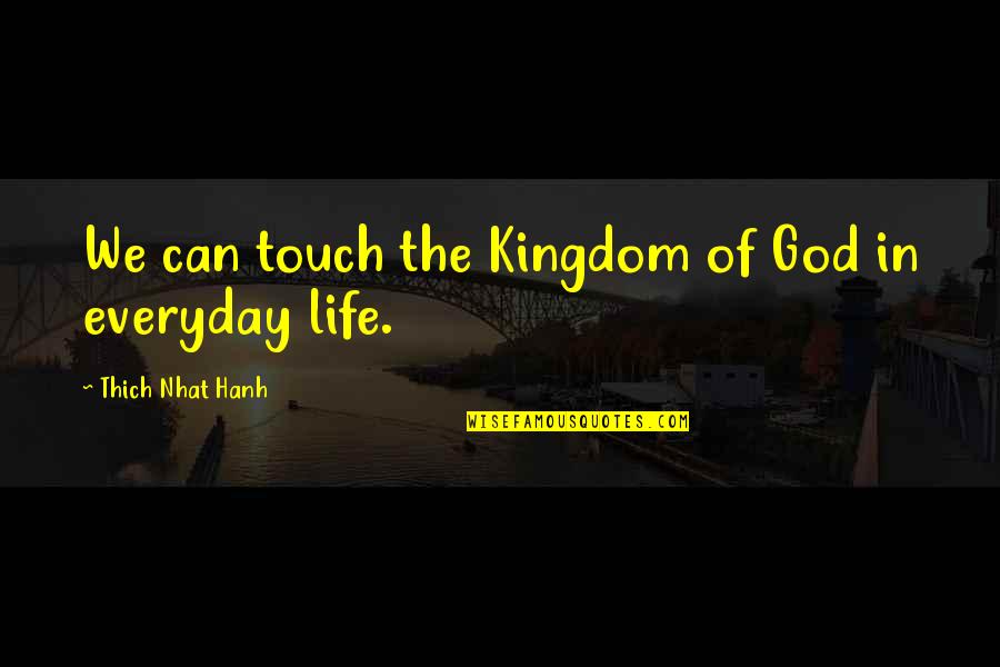 Galway Bay Quotes By Thich Nhat Hanh: We can touch the Kingdom of God in