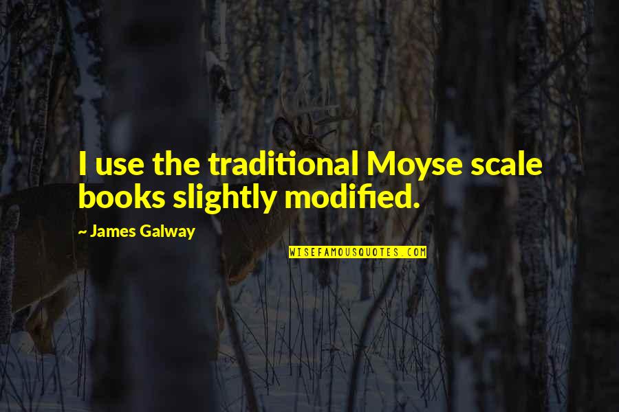 Galway Quotes By James Galway: I use the traditional Moyse scale books slightly
