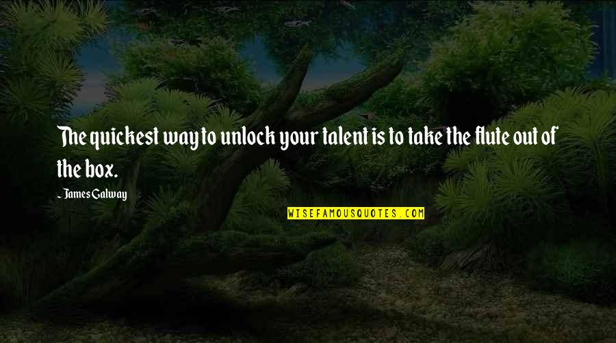 Galway Quotes By James Galway: The quickest way to unlock your talent is