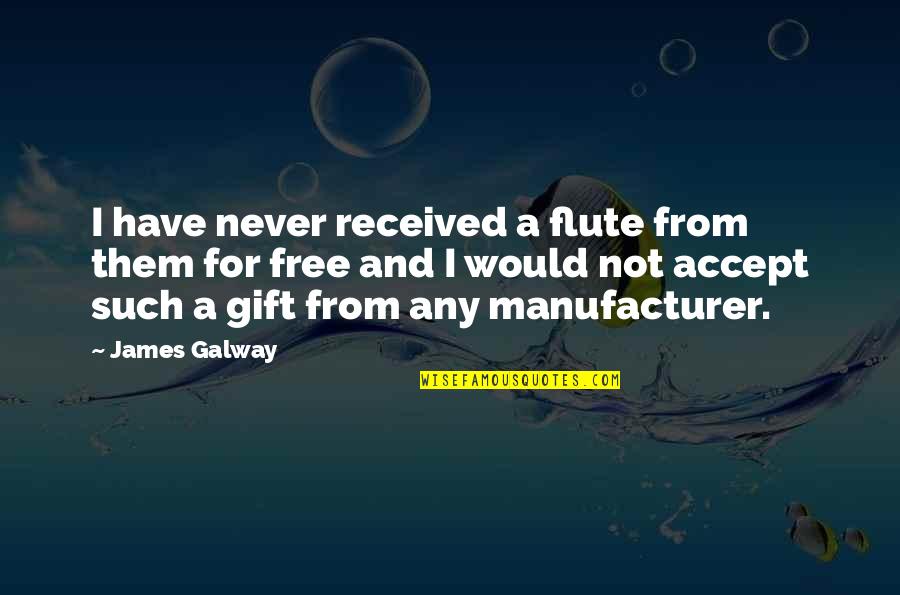 Galway Quotes By James Galway: I have never received a flute from them