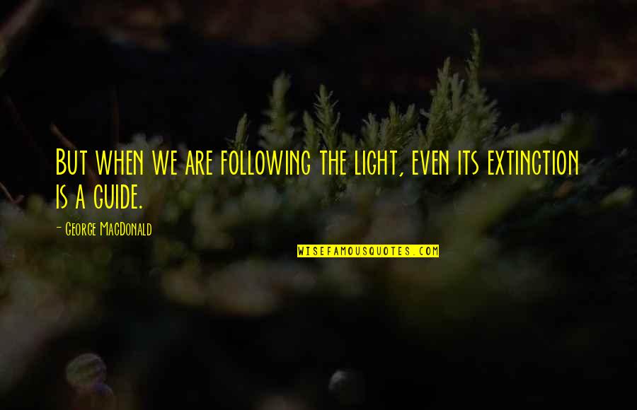 Galyean Quotes By George MacDonald: But when we are following the light, even Galyean Quotes By George MacDonald: But when we are following the light, even