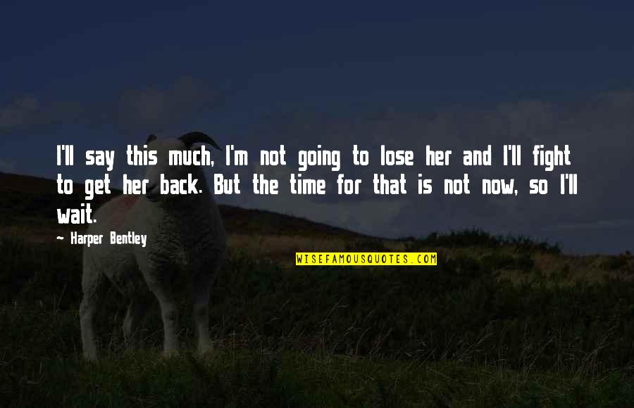 Galyna Gusachenko Quotes By Harper Bentley: I'll say this much, I'm not going to Galyna Gusachenko Quotes By Harper Bentley: I'll say this much, I'm not going to