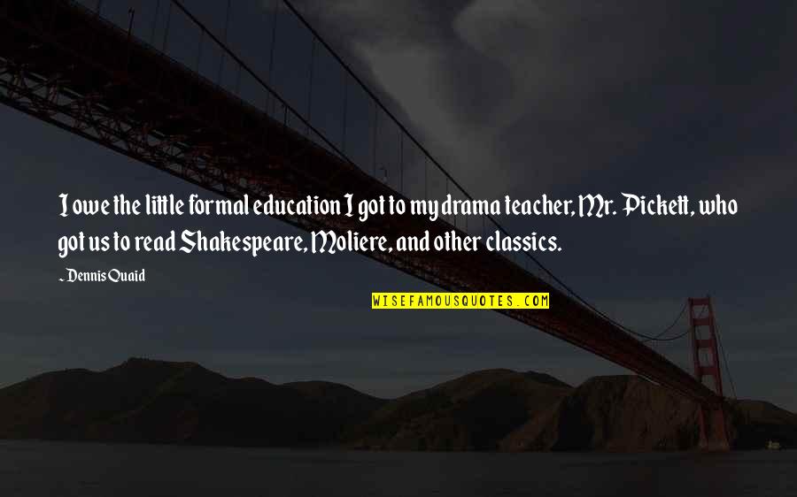 Gamade Quotes By Dennis Quaid: I owe the little formal education I got