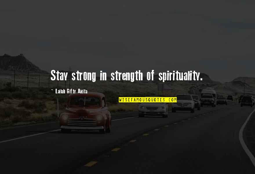 Gamade Quotes By Lailah Gifty Akita: Stay strong in strength of spirituality.