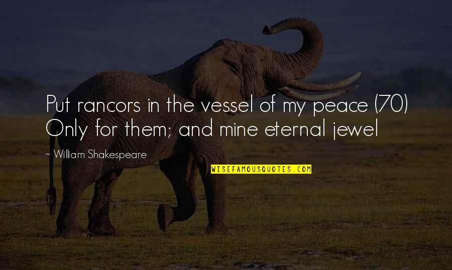 Gamade Quotes By William Shakespeare: Put rancors in the vessel of my peace