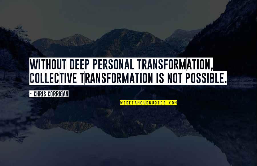 Gamand In English Quotes By Chris Corrigan: Without deep personal transformation, collective transformation is not