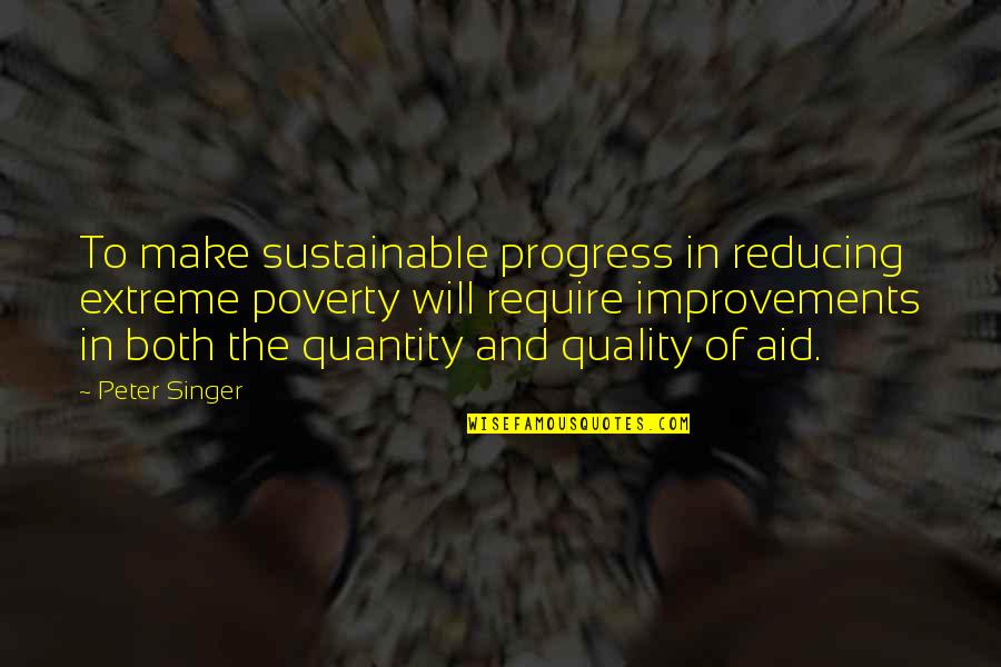 Gamander Quotes By Peter Singer: To make sustainable progress in reducing extreme poverty