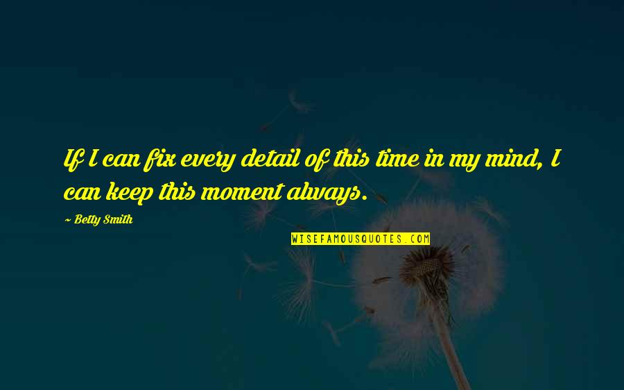Gamandkar Quotes By Betty Smith: If I can fix every detail of this