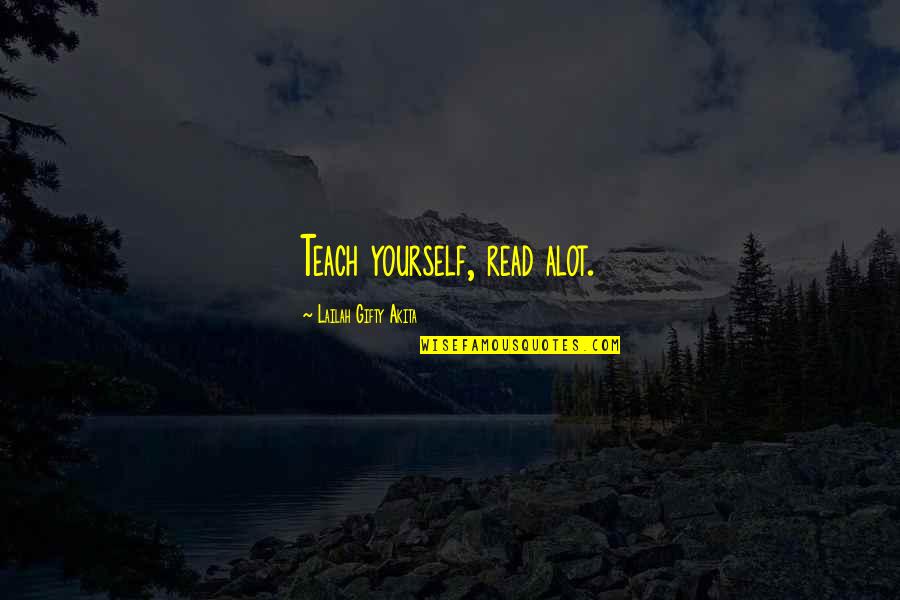 Gamard Christopher Quotes By Lailah Gifty Akita: Teach yourself, read alot. Gamard Christopher Quotes By Lailah Gifty Akita: Teach yourself, read alot.