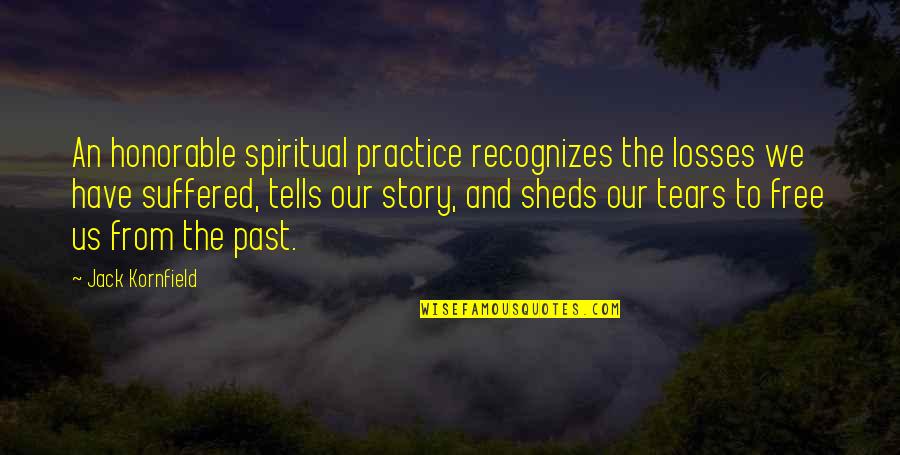 Gamarnik Dds Quotes By Jack Kornfield: An honorable spiritual practice recognizes the losses we Gamarnik Dds Quotes By Jack Kornfield: An honorable spiritual practice recognizes the losses we