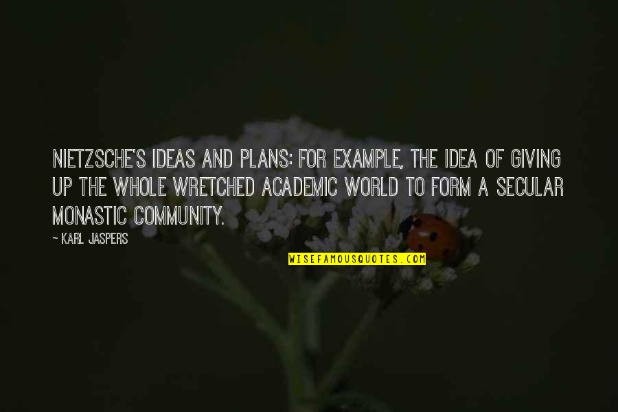 Gamarnik Dds Quotes By Karl Jaspers: Nietzsche's ideas and plans: for example, the idea Gamarnik Dds Quotes By Karl Jaspers: Nietzsche's ideas and plans: for example, the idea