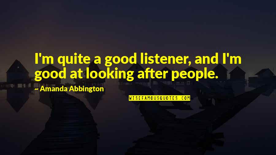 Gamarnik Rudolph Quotes By Amanda Abbington: I'm quite a good listener, and I'm good Gamarnik Rudolph Quotes By Amanda Abbington: I'm quite a good listener, and I'm good