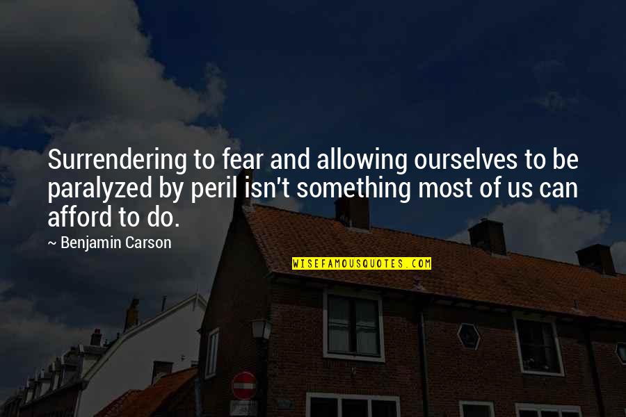 Gamarra En Quotes By Benjamin Carson: Surrendering to fear and allowing ourselves to be Gamarra En Quotes By Benjamin Carson: Surrendering to fear and allowing ourselves to be
