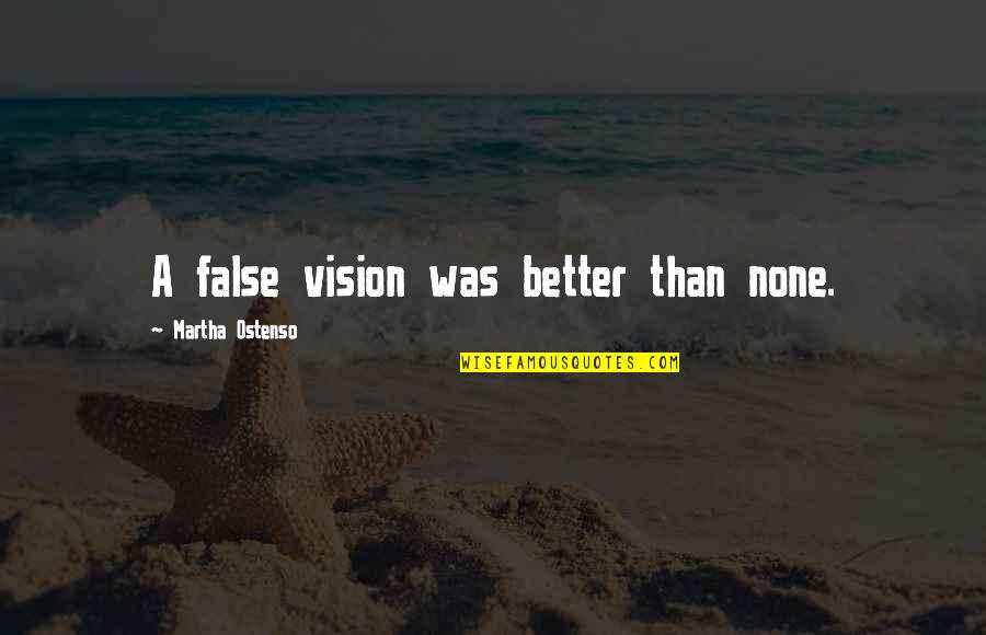Gamarra En Quotes By Martha Ostenso: A false vision was better than none. Gamarra En Quotes By Martha Ostenso: A false vision was better than none.