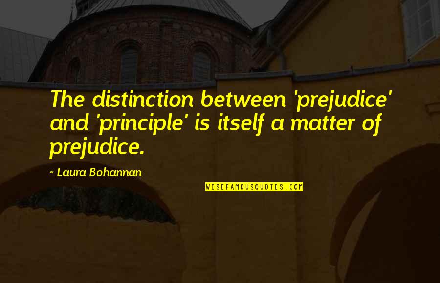Gamayun Bird Quotes By Laura Bohannan: The distinction between 'prejudice' and 'principle' is itself Gamayun Bird Quotes By Laura Bohannan: The distinction between 'prejudice' and 'principle' is itself