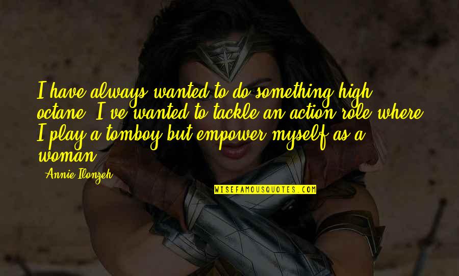 Gambach Fabio Quotes By Annie Ilonzeh: I have always wanted to do something high Gambach Fabio Quotes By Annie Ilonzeh: I have always wanted to do something high