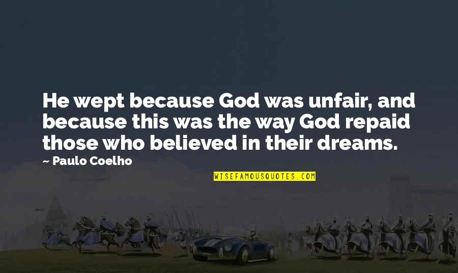 Gambach Fabio Quotes By Paulo Coelho: He wept because God was unfair, and because Gambach Fabio Quotes By Paulo Coelho: He wept because God was unfair, and because