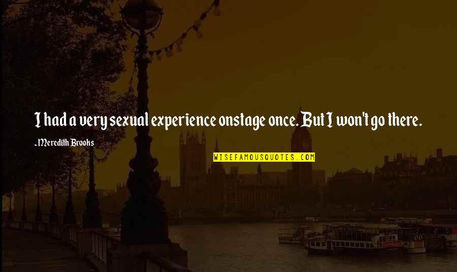 Gambar Background Untuk Quotes By Meredith Brooks: I had a very sexual experience onstage once.