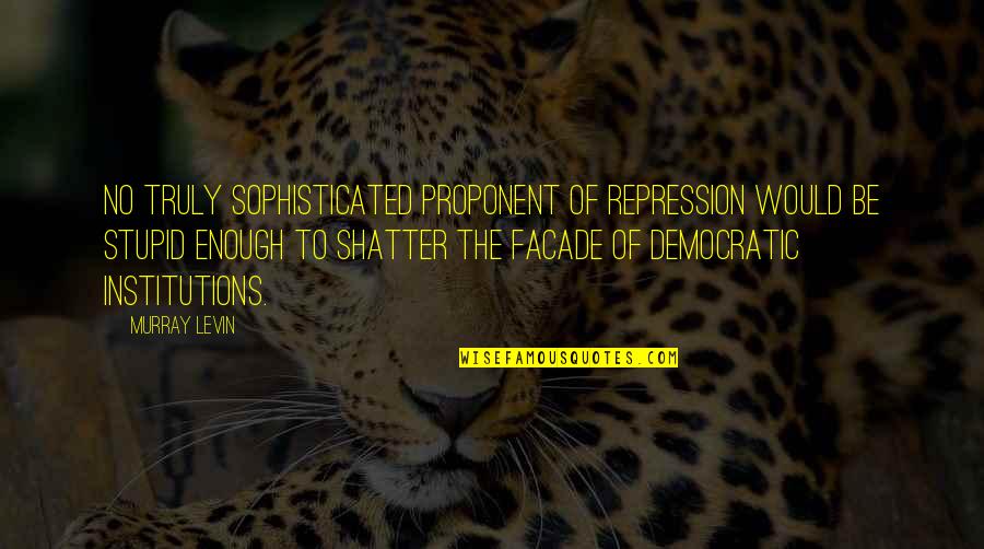 Gambarini Lessons Quotes By Murray Levin: No truly sophisticated proponent of repression would be