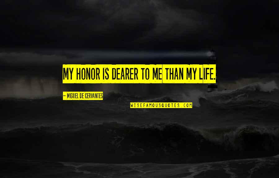 Gambaro Information Quotes By Miguel De Cervantes: My honor is dearer to me than my