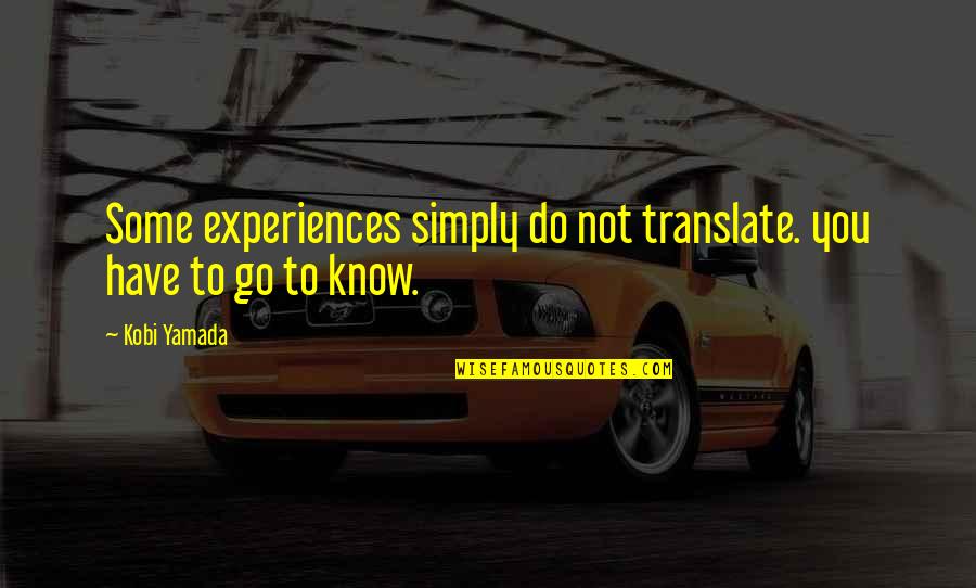 Gambaro Irashai Quotes By Kobi Yamada: Some experiences simply do not translate. you have
