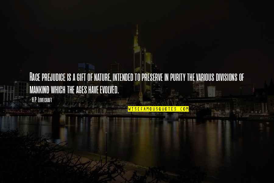 Gambello A P Quotes By H.P. Lovecraft: Race prejudice is a gift of nature, intended Gambello A P Quotes By H.P. Lovecraft: Race prejudice is a gift of nature, intended