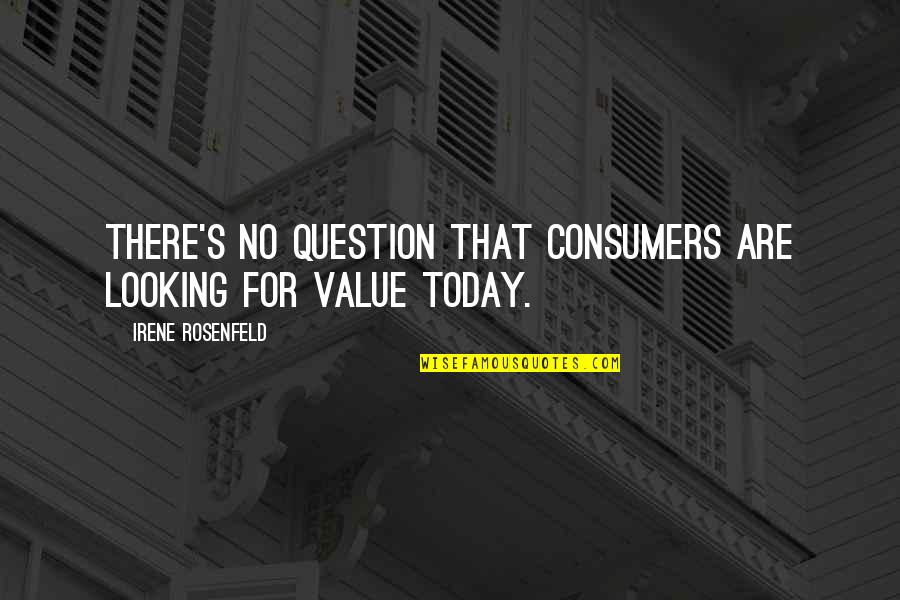 Gambello Quotes By Irene Rosenfeld: There's no question that consumers are looking for