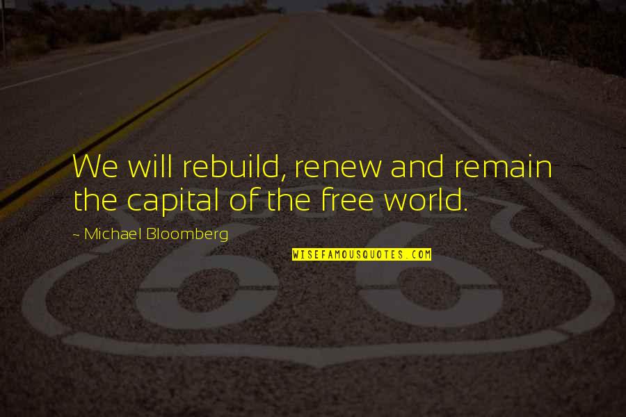 Gamberi Al Quotes By Michael Bloomberg: We will rebuild, renew and remain the capital Gamberi Al Quotes By Michael Bloomberg: We will rebuild, renew and remain the capital