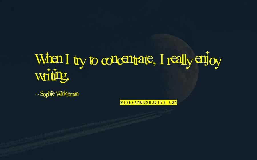 Gamberi Al Quotes By Sophie Winkleman: When I try to concentrate, I really enjoy Gamberi Al Quotes By Sophie Winkleman: When I try to concentrate, I really enjoy