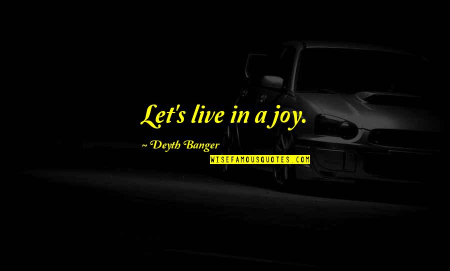Gamberini Shrimp Quotes By Deyth Banger: Let's live in a joy. Gamberini Shrimp Quotes By Deyth Banger: Let's live in a joy.