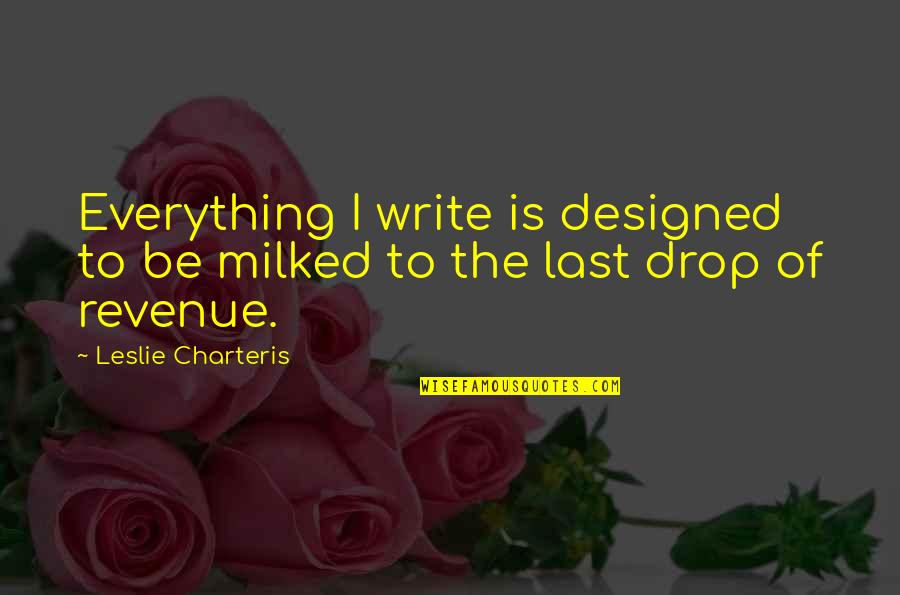 Gambhir Name Quotes By Leslie Charteris: Everything I write is designed to be milked