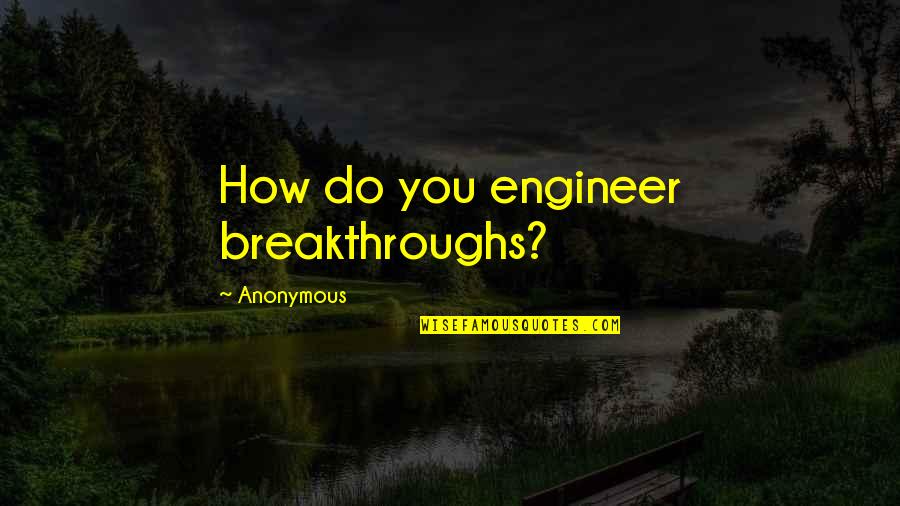 Gambia Map Quotes By Anonymous: How do you engineer breakthroughs?