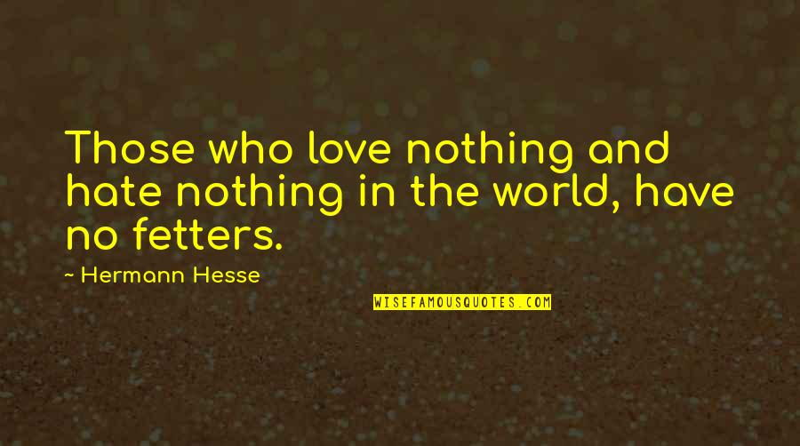 Gambing Quotes By Hermann Hesse: Those who love nothing and hate nothing in
