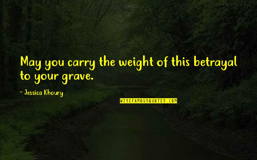 Gambing Quotes By Jessica Khoury: May you carry the weight of this betrayal Gambing Quotes By Jessica Khoury: May you carry the weight of this betrayal