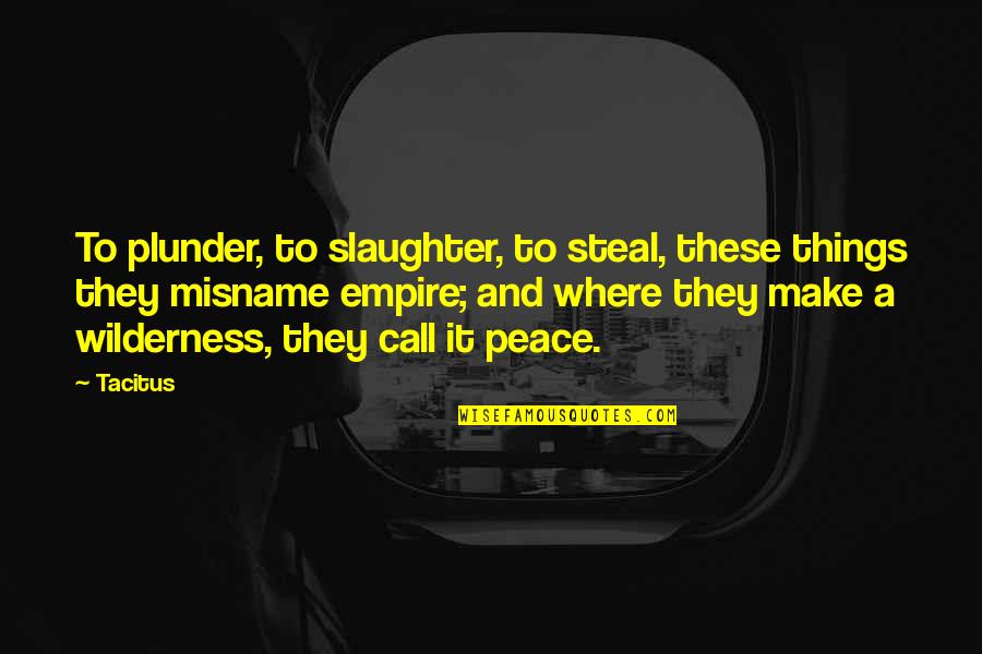 Gambini Law Quotes By Tacitus: To plunder, to slaughter, to steal, these things