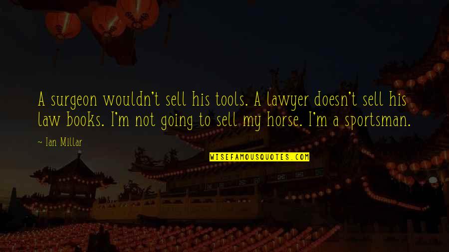 Gambit Darien Quotes By Ian Millar: A surgeon wouldn't sell his tools. A lawyer Gambit Darien Quotes By Ian Millar: A surgeon wouldn't sell his tools. A lawyer