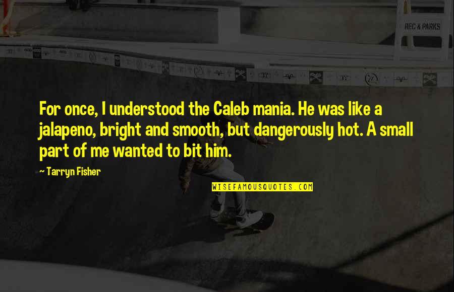 Gambit Darien Quotes By Tarryn Fisher: For once, I understood the Caleb mania. He Gambit Darien Quotes By Tarryn Fisher: For once, I understood the Caleb mania. He