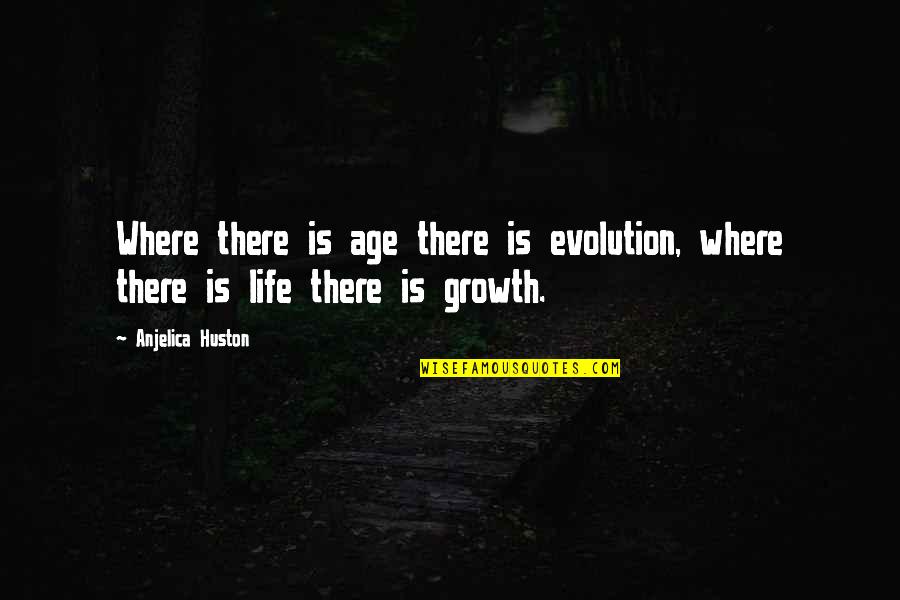 Gambits Sentences Quotes By Anjelica Huston: Where there is age there is evolution, where