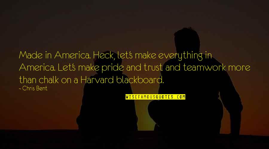 Gamble And Love Quotes By Chris Bent: Made in America. Heck, let's make everything in