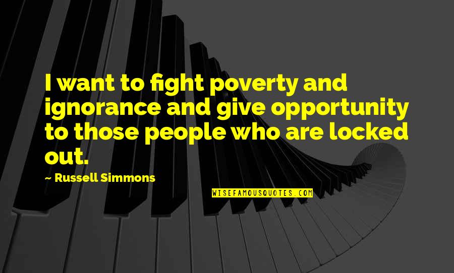Gamble And Love Quotes By Russell Simmons: I want to fight poverty and ignorance and