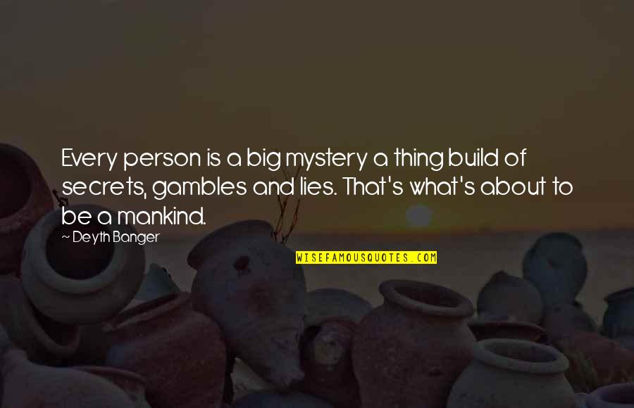 Gamble Gamble Quotes By Deyth Banger: Every person is a big mystery a thing Gamble Gamble Quotes By Deyth Banger: Every person is a big mystery a thing