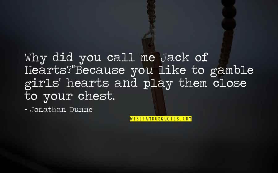 Gamble Gamble Quotes By Jonathan Dunne: Why did you call me Jack of Hearts?''Because