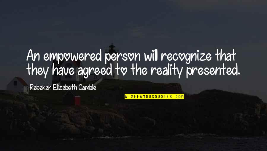 Gamble Gamble Quotes By Rebekah Elizabeth Gamble: An empowered person will recognize that they have