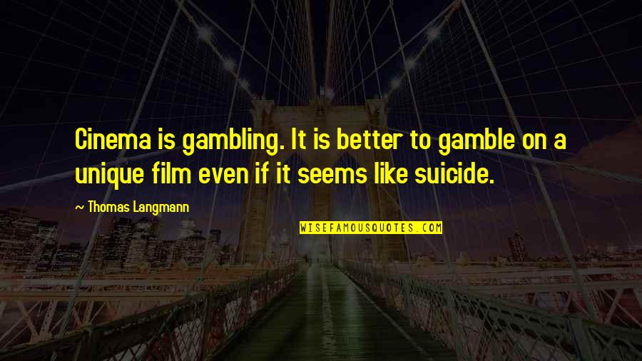 Gamble Gamble Quotes By Thomas Langmann: Cinema is gambling. It is better to gamble Gamble Gamble Quotes By Thomas Langmann: Cinema is gambling. It is better to gamble